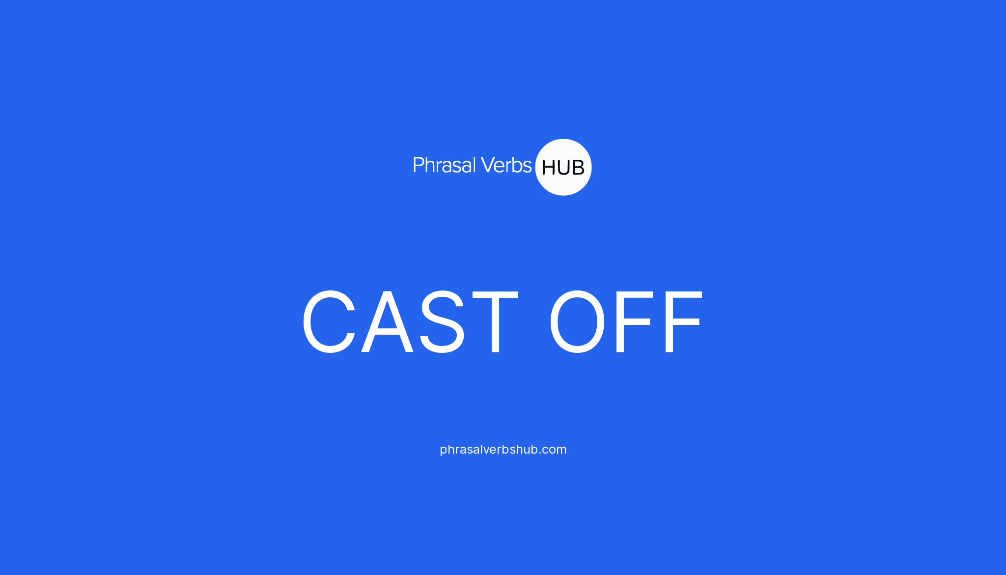 CAST OFF Phrasal Verb Meaning & Examples